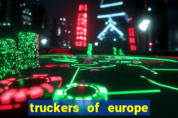 truckers of europe 3 dinheiro infinito